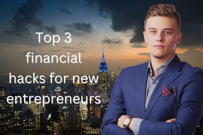 Top 3 financial hacks for new entrepreneurs